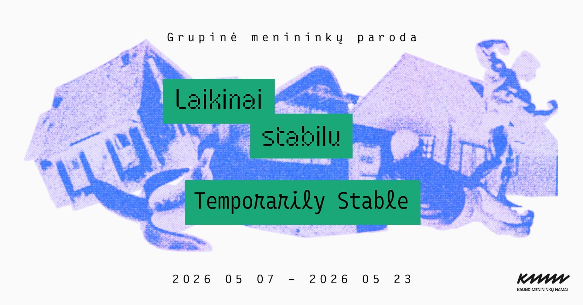 LAIKINAI STABILU | Grupinė menininkų paroda