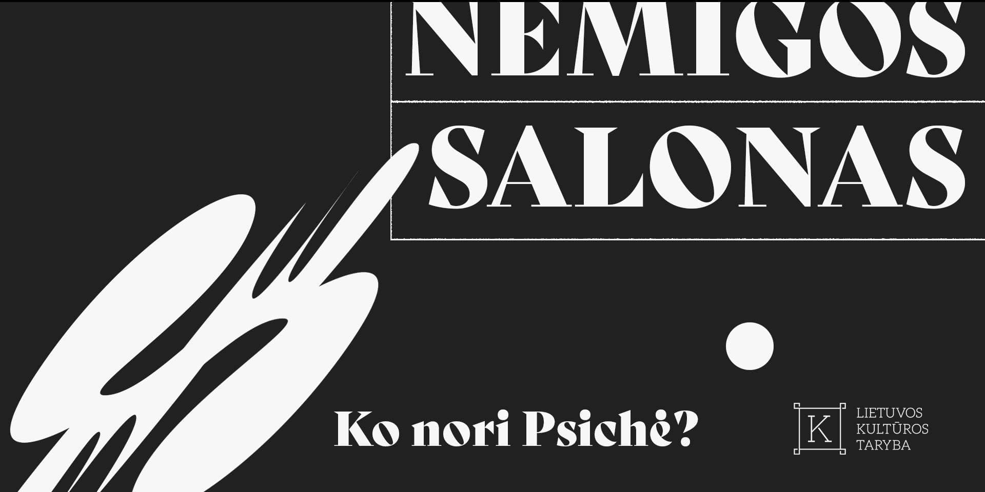 NEMIGOS SALONAS | Ko nori Psichė?