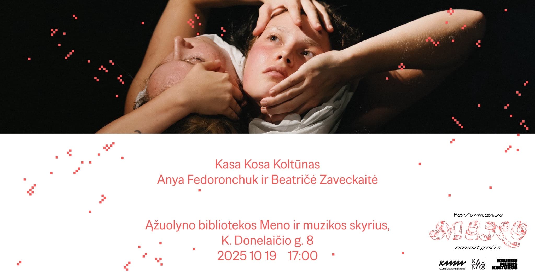 Kasa Kosa Koltūnas ⑇ Anya Fedoronchuk ir Beatričė Zaveckaitė ⑇ Performanso meno savaitgalis