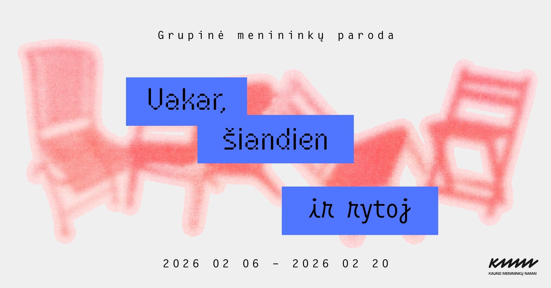 VAKAR, ŠIANDIEN IR RYTOJ | Grupinė menininkų paroda